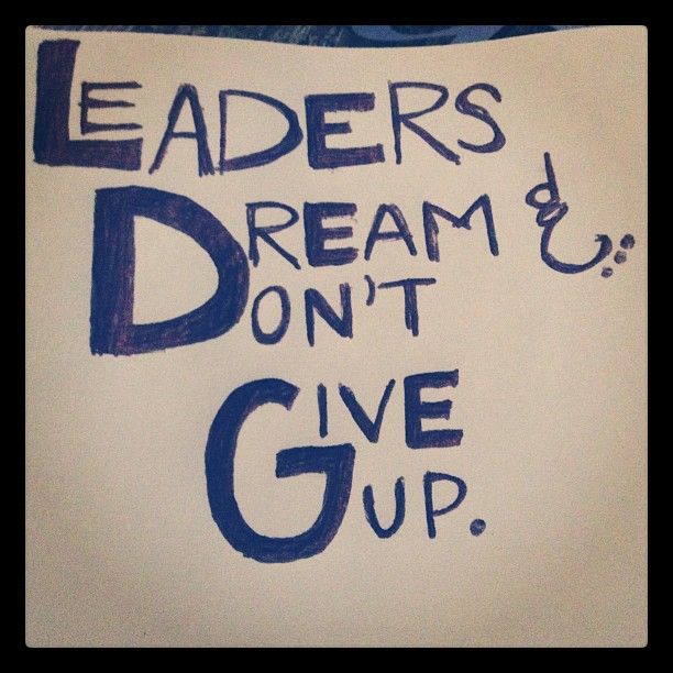 leaders dream and dont give up